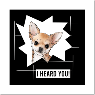 Funny Chihuahua I Heard You Posters and Art